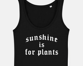 Goth Tank Top: Organic Cotton 'Sunshine Is For Plants' Vest