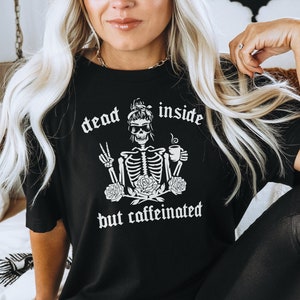 Halloween T-Shirt - Dead Inside But Caffeinated - Womens Halloween Shirt - Skeleton With Coffee T-Shirt - Female Skeleton Halloween T-Shirt