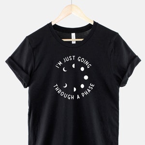I&#39;m Just Going Through A Phase TShirt - Moon Celestial Fashion Shirt