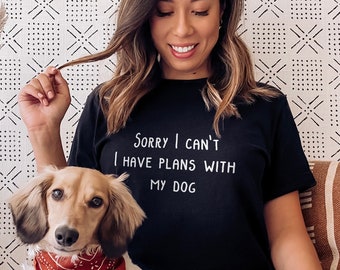 I Have Plans With My Dog T-Shirt - Sorry I Can't I Have Plans With My Dog Shirt - Dog Owner TShirt