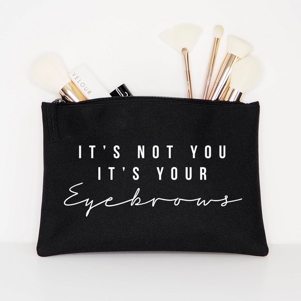 It's Not You It's Your Eyebrows - Makeup Cosmetic Accessory Pouch