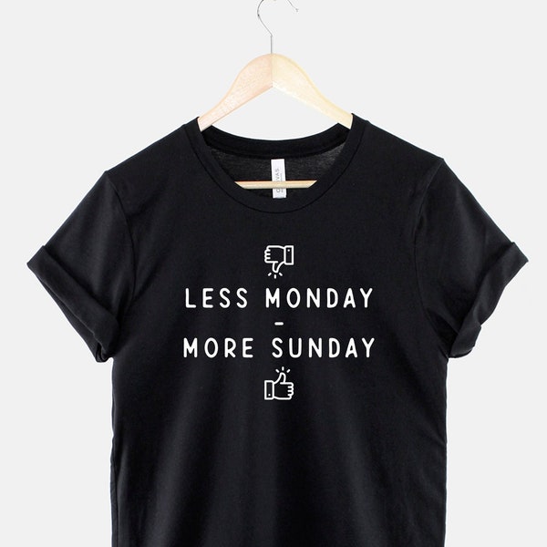 Less Monday more Sunday Tshirt - Mondays Suck T Shirt