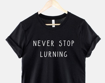 Teacher T-Shirt - Never Stop Lurning TShirt - Gifts For Teachers - Gift For A School Teacher T-Shirt