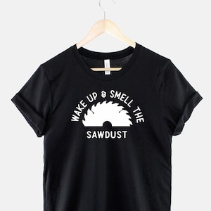Sawdust T-Shirt: Funny Carpenter Dad Gift