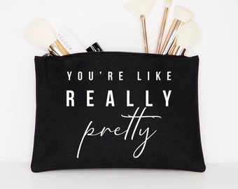 You're Like Really Pretty Makeup Cosmetic Accessory Pouch