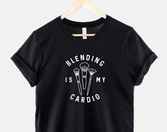 Blending Is My Cardio TShirt - T-shirt Make Up Artist - Cadeau MUA