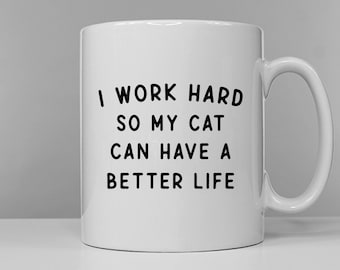 Funny Cat Mug: I Work Hard For My Cat - Ceramic Coffee Cup