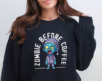 Cute Zombie Sweatshirt - Zombie Before Coffee Funny Womens Graphic Shirt - Not A Morning Person Sweatshirt
