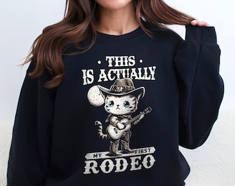 This Actually Is My First Rodeo Sweatshirt - Country Music Sweatshirt - Western Cowgirl Sweatshirt