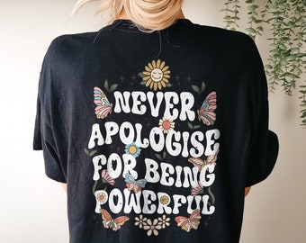 Inspirational T-Shirt  - Boho Gift For Her - Mental Health Shirt - Butterfly And Flowers TShirt - Never Apologise For Being Powerful T-Shirt