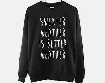 Sweater Weather Is Better Weather Crew Neck Sweatshirt