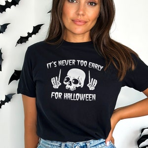 Skull Halloween Shirt - It's Never Too Early For Halloween - Goth Halloween T-Shirt