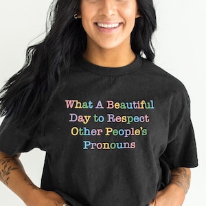 What A Beautiful Day to Respect Other People&#39;s Pronouns Shirt - Pride Month Shirt - Pronouns T-Shirt - Colourful Pride Shirt - LGBTQ T-Shirt