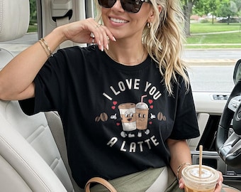 Coffee Shirt, I Love You A Latte Tee, Gift for Coffee Lover Friend, Funny Coffee Pun T Shirt