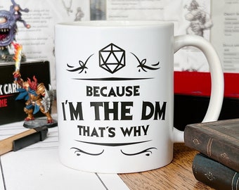 Because I'm The DM That's Why - Dungeons and Dragons Inspired Mug - D&D Dungeon Master Coffee Mug