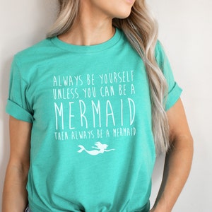 Mermaid Shirt - Always Be Yourself Unless You Can Be A Mermaid T-Shirt Mermaid T Shirt - Mermaid Gifts - Womens Mermaid T-Shirts