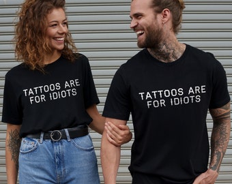 Tattoo T-Shirt - Tattoos Are For Idiots Tattoo T-Shirt - Gift For Tattooed Person - Tattoo Artist Shirt