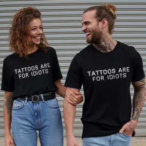 Tattoo T-Shirt - Tattoos Are For Idiots Tattoo T-Shirt - Gift For Tattooed Person - Tattoo Artist Shirt