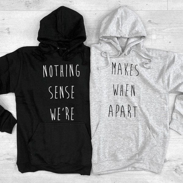 Matching Best Friends Hoodie Set - Nothing Makes Sense When We're Apart Hooded Jumpers Couple Gift