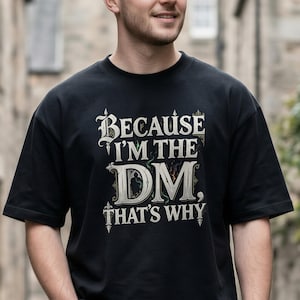 Dungeon Master Shirt, Because I'm The DM That's Why Shirt, D&D Gift, Dungeon Master Gift, RPG Gamer T-Shirt