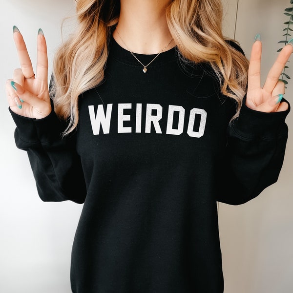 Weirdo Sweatshirt - Weirdo Streetwear Sweater - Womens Streetwear Sweatshirt - Weird Slogan Sweat Shirt