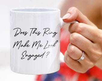 Does This Ring Make Me Look Engaged Mug - Engagement Gift - Bride To Be Mug - Engagement Ring Mug - Wedding Planning Mug