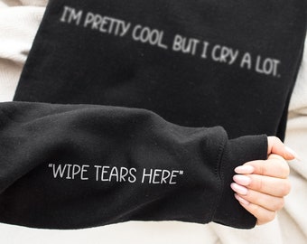 I'm Pretty Cool But I Cry A Lot Hoodie - Wipe Tears Here Sweatshirt - Mental Health Awareness Hoodie