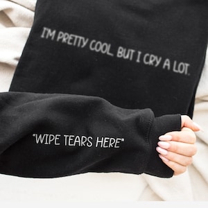 I'm Pretty Cool But I Cry A Lot Hoodie - Wipe Tears Here Sweatshirt - Mental Health Awareness Hoodie