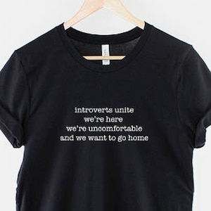 Introverts Unite We're Here We're Uncomfortable and we Want to Go Home T-shirt - Socially Awkward Geeky T-Shirt