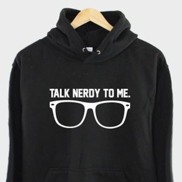 Geeky Hoody - Talk Nerdy To Me Geek Dork Nerd Glasses Hipster Hoodie