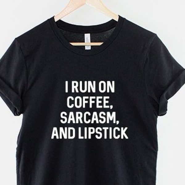 I Run On Coffee Sarcasm And Lipstick T Shirt - Caffeine TShirt Sarcastic Funny T-Shirt