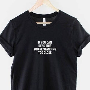 If You Can Read This You&#39;re Standing Too Close T-Shirt - Social Distancing Personal Space Slogan T-Shirt