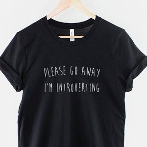 Please Go Away I&#39;m Introverting Tshirt - Introvert T-Shirt - Funny Anti Social T Shirt