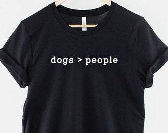 Hunde T-Shirt - Hunde sind größer als Menschen Shirt - Hunde > Menschen T Shirt - Hundeliebhaber Geschenk - Hund Mama T-Shirt