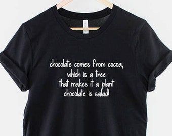 Chocolate comes from coca, Which is a tree that makes it a plant chocolate is salad T-Shirt