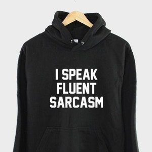 Sarcastic Hoodie - I Speak Fluent Sarcasm Hoodie - Funny Hoodie For Best Friend - Womens Hoodie