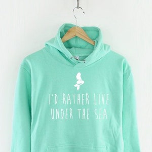 Mermaid Hoodie - I'd Rather Live Under The Sea Mermaid Hoody Sweatshirt