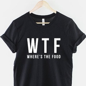 WTF Shirt - Where's The Food T-Shirt