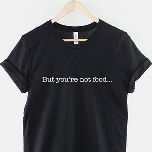 Koszulka „But You're Not Food”: dowcipny żart o fast foodzie, casualowa odzież uliczna zdjęcie 1