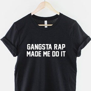 Gangsta Rap Made Me Do It Hip Hop Shirt
