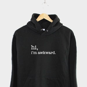 Hi I&#39;m Awkward Hoodie - Best Friend Gift - Girl Friend Gift - Gift For Her - Tumblr Hooded Sweater - Socially Awkward