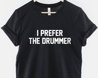 I Prefer The Drummer Band Concert T-Shirt