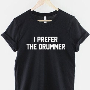 I Prefer The Drummer Band Concert T-Shirt