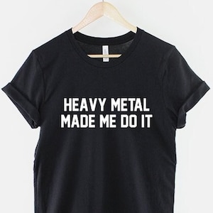Heavy Metal T-Shirt - Made Me Do It Rocker Rock Band Shirt