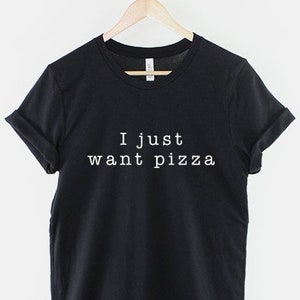 Pizza T-Shirt I Just Want Pizza Food Slogan Shirt image 1