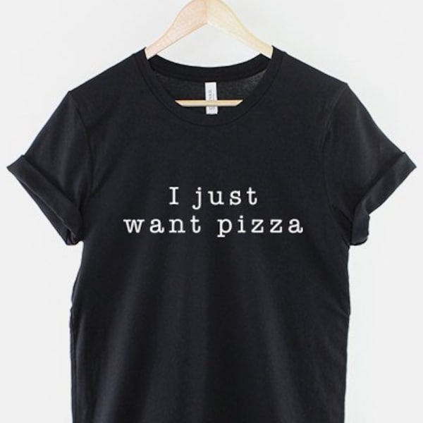 Pizza T-Shirt - I Just Want Pizza Food Slogan Shirt