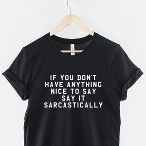 If You Don't Have Anything Nice To Say Say It Sarcastically Hipster T-Shirt