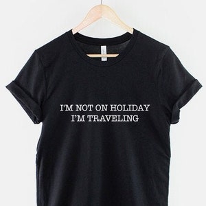 I'm Not On Holiday I'm Traveling T-Shirt Travel Tshirt image 1