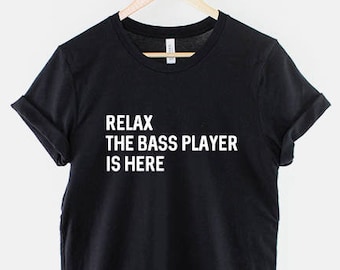 Relax The Bass Player Is Here - Bassist Band Guitar T-Shirt