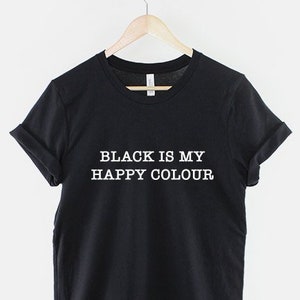 Black Is My Happy Colour T-Shirt: Goth Emo Clothing
